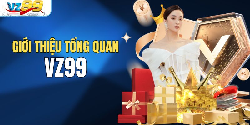 Khám phá sơ lược nền tảng giải trí VZ99